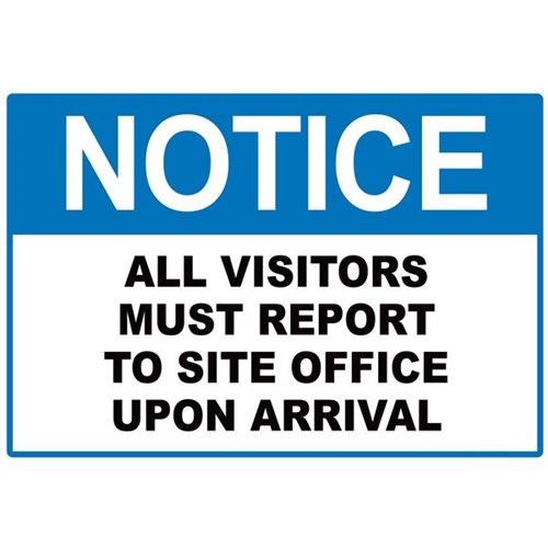Notice All Visitors Must Report To Site Office Upon Arrival Safety Sign 340x240mm
